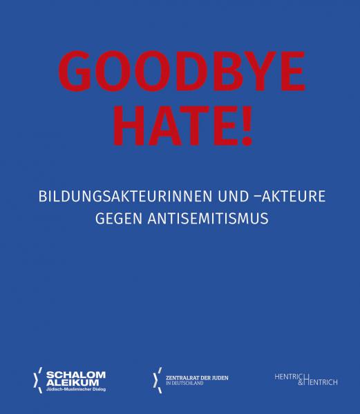 Goodbye Hate! Bildungsakteurinnen und –akteure gegen Antisemitismus