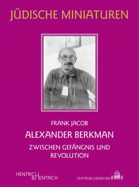 Zwischen Gefängnis und Revolution – Der Anarchist Alexander Berkman
